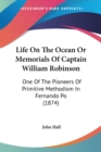Life On The Ocean Or Memorials Of Captain William Robinson : One Of The Pioneers Of Primitive Methodism In Fernando Po (1874) - Book