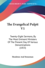 The Evangelical Pulpit V1 : Twenty-Eight Sermons, By The Most Eminent Ministers Of The Present Day Of Various Denominations (1853) - Book
