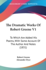 The Dramatic Works Of Robert Greene V1 : To Which Are Added His Poems, With Some Account Of The Author And Notes (1831) - Book