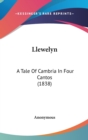 Llewelyn : A Tale Of Cambria In Four Cantos (1838) - Book