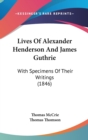 Lives Of Alexander Henderson And James Guthrie : With Specimens Of Their Writings (1846) - Book