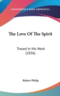 The Love Of The Spirit : Traced In His Work (1836) - Book