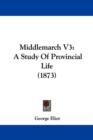 Middlemarch V3 : A Study Of Provincial Life (1873) - Book