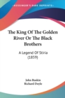 The King Of The Golden River Or The Black Brothers : A Legend Of Stiria (1859) - Book