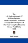 The Life and Adventures of William Buckley : Thirty-two Years a Wanderer Amongst the Aborigines of the Then Unexplored Country Round Port Phillip - Book