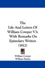 The Life And Letters Of William Cowper V3 : With Remarks On Epistolary Writers (1812) - Book