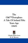 The Oa -- Donoghue : A Tale Of Ireland Fifty Years Ago (1845) - Book