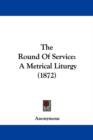 The Round Of Service : A Metrical Liturgy (1872) - Book
