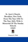 St. Ann's Church, Brooklyn, New York : From The Year 1784 To The Year 1845, With A Memorial Of The Sunday Schools (1845) - Book
