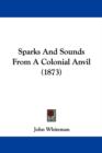 Sparks And Sounds From A Colonial Anvil (1873) - Book