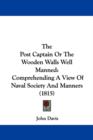 The Post Captain Or The Wooden Walls Well Manned : Comprehending A View Of Naval Society And Manners (1815) - Book