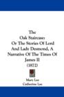 The Oak Staircase : Or the Stories of Lord and Lady Desmond, a Narrative of the Times of James II - Book