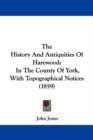 The History And Antiquities Of Harewood : In The County Of York, With Topographical Notices (1859) - Book