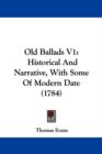 Old Ballads V1 : Historical And Narrative, With Some Of Modern Date (1784) - Book