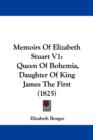 Memoirs Of Elizabeth Stuart V1 : Queen Of Bohemia, Daughter Of King James The First (1825) - Book