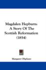 Magdalen Hepburn : A Story Of The Scottish Reformation (1854) - Book