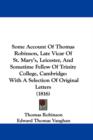 Some Account Of Thomas Robinson, Late Vicar Of St. Mary's, Leicester, And Sometime Fellow Of Trinity College, Cambridge : With A Selection Of Original Letters (1816) - Book