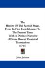 The History Of The Scottish Stage, From Its First Establishment To The Present Time : With A Distinct Narrative Of Some Recent Theatrical Transactions (1793) - Book