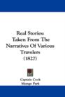 Real Stories : Taken From The Narratives Of Various Travelers (1827) - Book