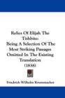 Relics Of Elijah The Tishbite : Being A Selection Of The Most Striking Passages Omitted In The Existing Translation (1838) - Book