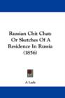 Russian Chit Chat : Or Sketches Of A Residence In Russia (1856) - Book