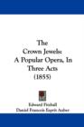 The Crown Jewels : A Popular Opera, In Three Acts (1855) - Book