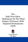 The Exile From Eden : Meditations On The Third Chapter Of Genesis, With Exegetical Developments (1839) - Book