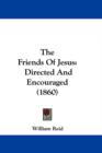 The Friends Of Jesus : Directed And Encouraged (1860) - Book