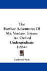 The Further Adventures Of Mr. Verdant Green : An Oxford Undergraduate (1854) - Book