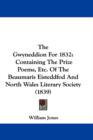 The Gwyneddion For 1832 : Containing The Prize Poems, Etc. Of The Beaumaris Eisteddfod And North Wales Literary Society (1839) - Book