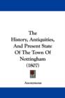 The History, Antiquities, And Present State Of The Town Of Nottingham (1807) - Book