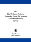The Life Of David Roberts : Compiled From His Journals And Other Sources (1866) - Book