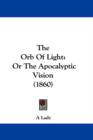 The Orb Of Light : Or The Apocalyptic Vision (1860) - Book