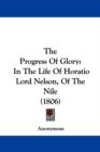The Progress Of Glory : In The Life Of Horatio Lord Nelson, Of The Nile (1806) - Book