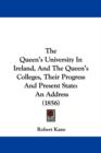 The Queen's University In Ireland, And The Queen's Colleges, Their Progress And Present State : An Address (1856) - Book