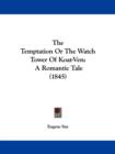The Temptation Or The Watch Tower Of Koat-Ven : A Romantic Tale (1845) - Book