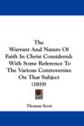 The Warrant And Nature Of Faith In Christ Considered : With Some Reference To The Various Controversies On That Subject (1819) - Book