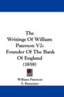 The Writings Of William Paterson V2 : Founder Of The Bank Of England (1858) - Book