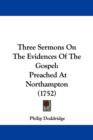 Three Sermons On The Evidences Of The Gospel : Preached At Northampton (1752) - Book