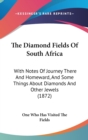 The Diamond Fields Of South Africa : With Notes Of Journey There And Homeward, And Some Things About Diamonds And Other Jewels (1872) - Book
