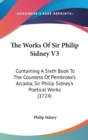 The Works Of Sir Philip Sidney V3 : Containing A Sixth Book To The Countess Of Pembroke's Arcadia, Sir Philip Sidney's Poetical Works (1724) - Book