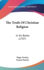 The Truth Of Christian Religion : In Six Books (1707) - Book