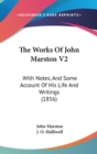The Works Of John Marston V2 : With Notes, And Some Account Of His Life And Writings (1856) - Book