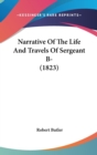 Narrative Of The Life And Travels Of Sergeant B- (1823) - Book
