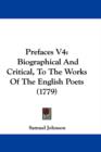 Prefaces V4 : Biographical And Critical, To The Works Of The English Poets (1779) - Book