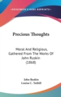 Precious Thoughts : Moral And Religious, Gathered From The Works Of John Ruskin (1868) - Book