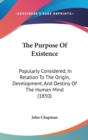 The Purpose Of Existence : Popularly Considered, In Relation To The Origin, Development, And Destiny Of The Human Mind (1850) - Book