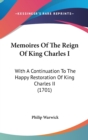 Memoires Of The Reign Of King Charles I : With A Continuation To The Happy Restoration Of King Charles II (1701) - Book