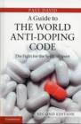 A Guide to the World Anti-Doping Code : A Fight for the Spirit of Sport - Book