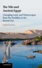 The Nile and Ancient Egypt : Changing Land- and Waterscapes, from the Neolithic to the Roman Era - Book